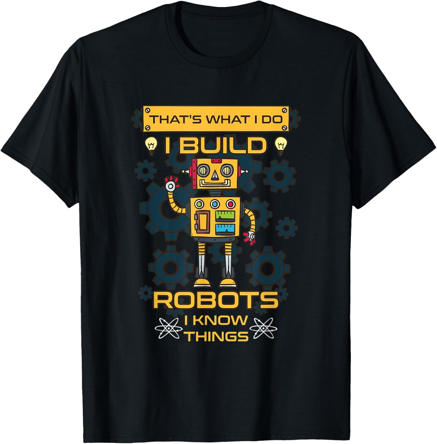 I Build Robots I Know Things Shirt - Robotics Engineer T-Shirt - T-Shirt | Black