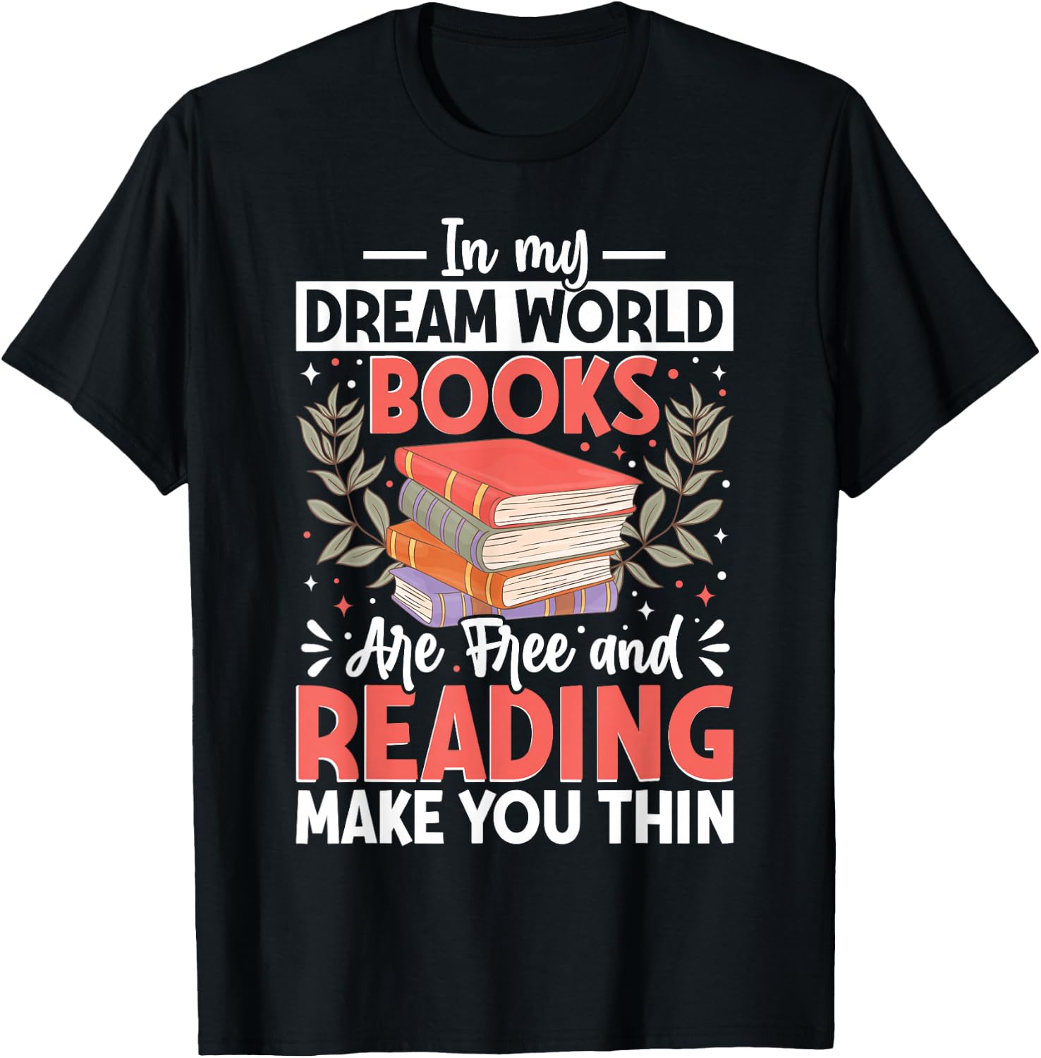 In My Dream World Books Are Free And Reading Make You T-Shirt - T-Shirt | Black