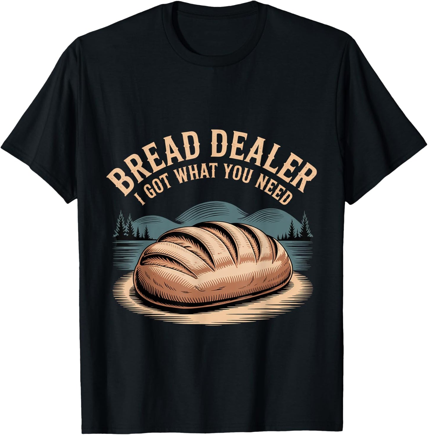 Bread Dealer I Got What You Need Baker Dough Puns T-Shirt - T-Shirt | Black