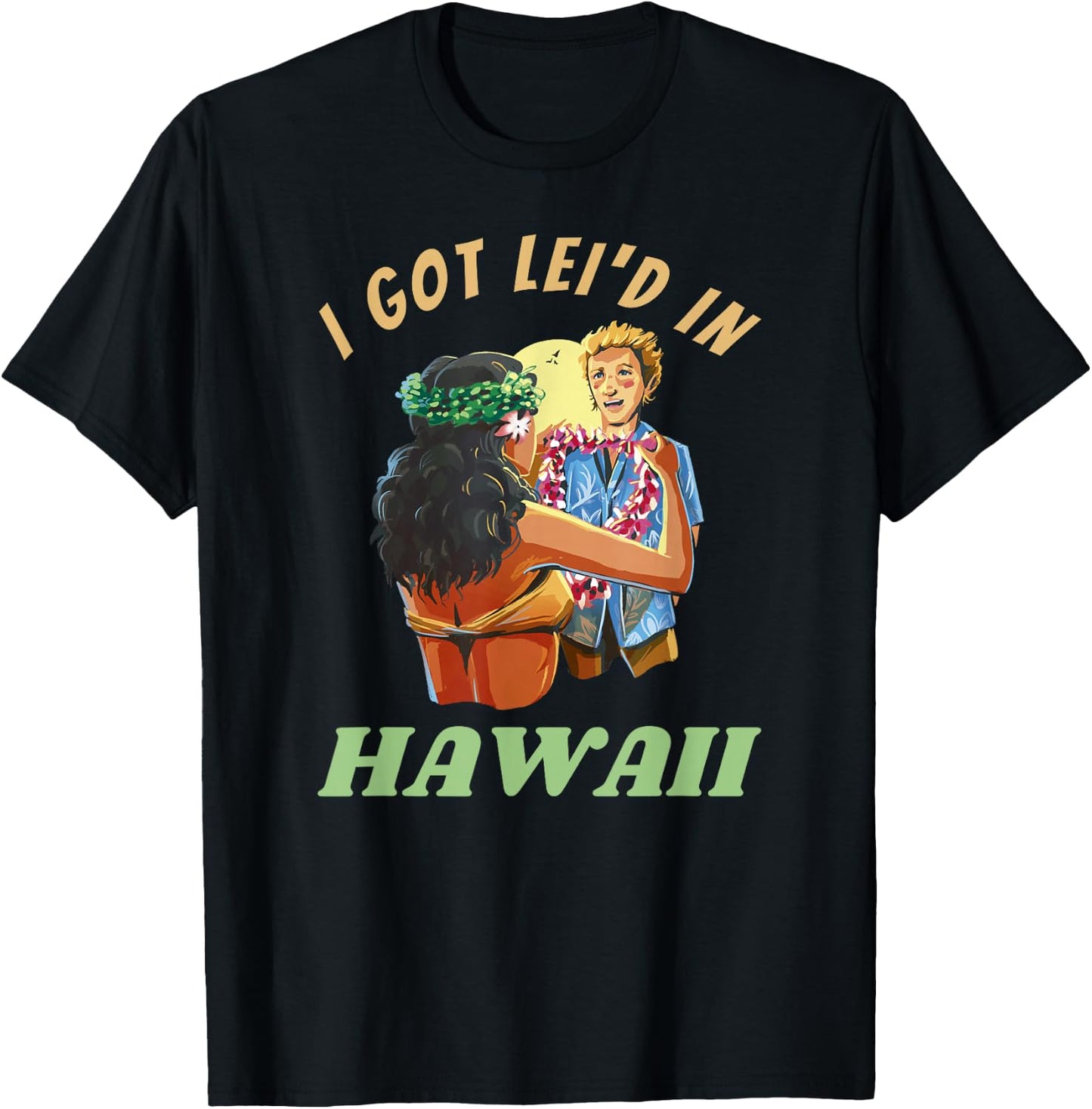 Hawaii Funny Getting Lei'd Adult Humor I Got Leid In Hawai'i T-Shirt - T-Shirt | Black