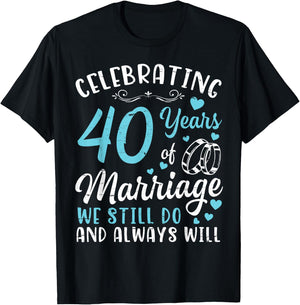 Celebrating 40 Years Of Marriage We Still Do And Always Will T-Shirt - T-Shirt | Black