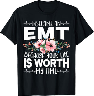 I Became An EMT Because Your Life Is Worth My Time T-Shirt - T-Shirt | Black
