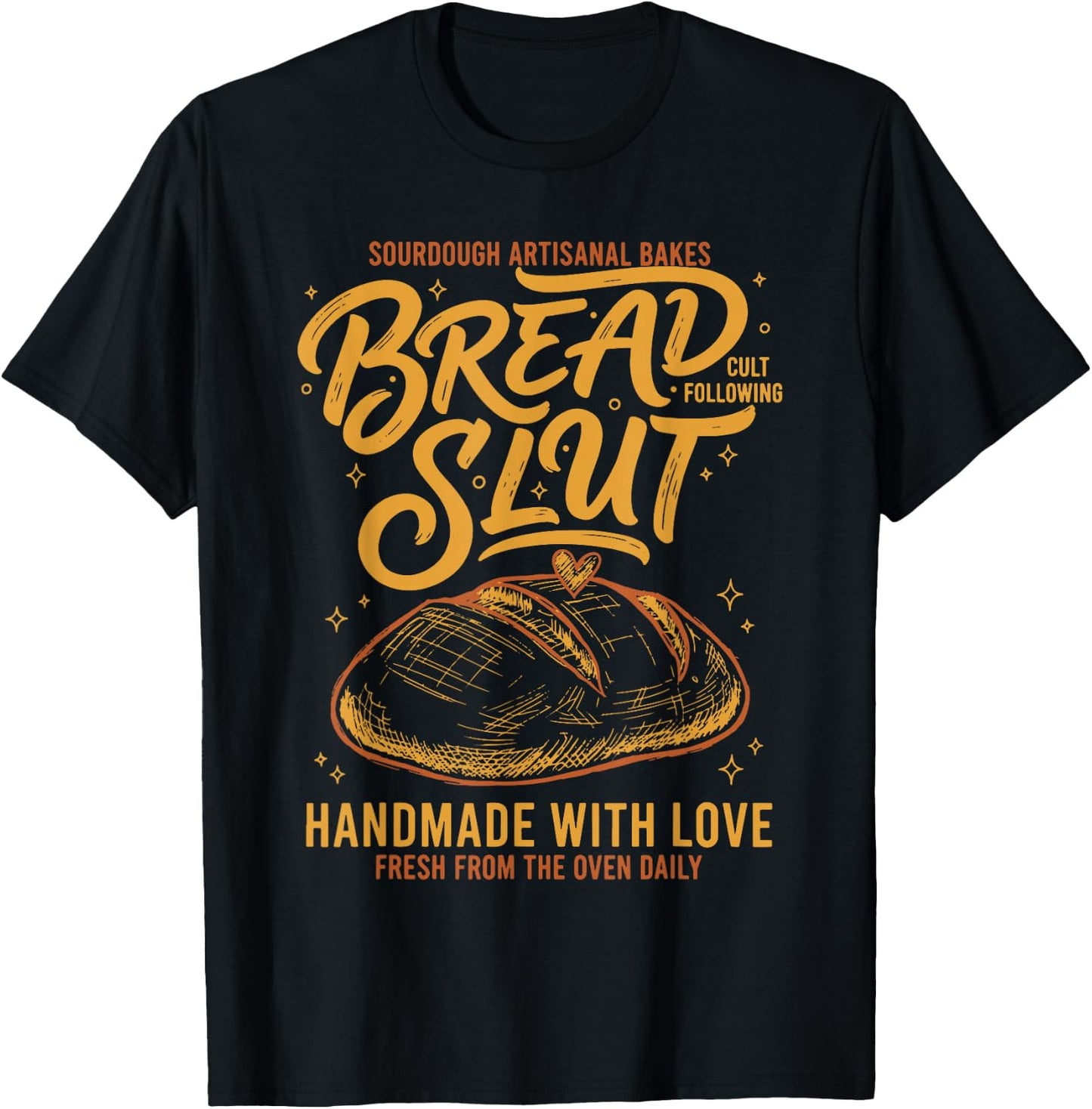 Sourdough Bread Slut Handmade with Love Baking T-Shirt - T-Shirt | Black