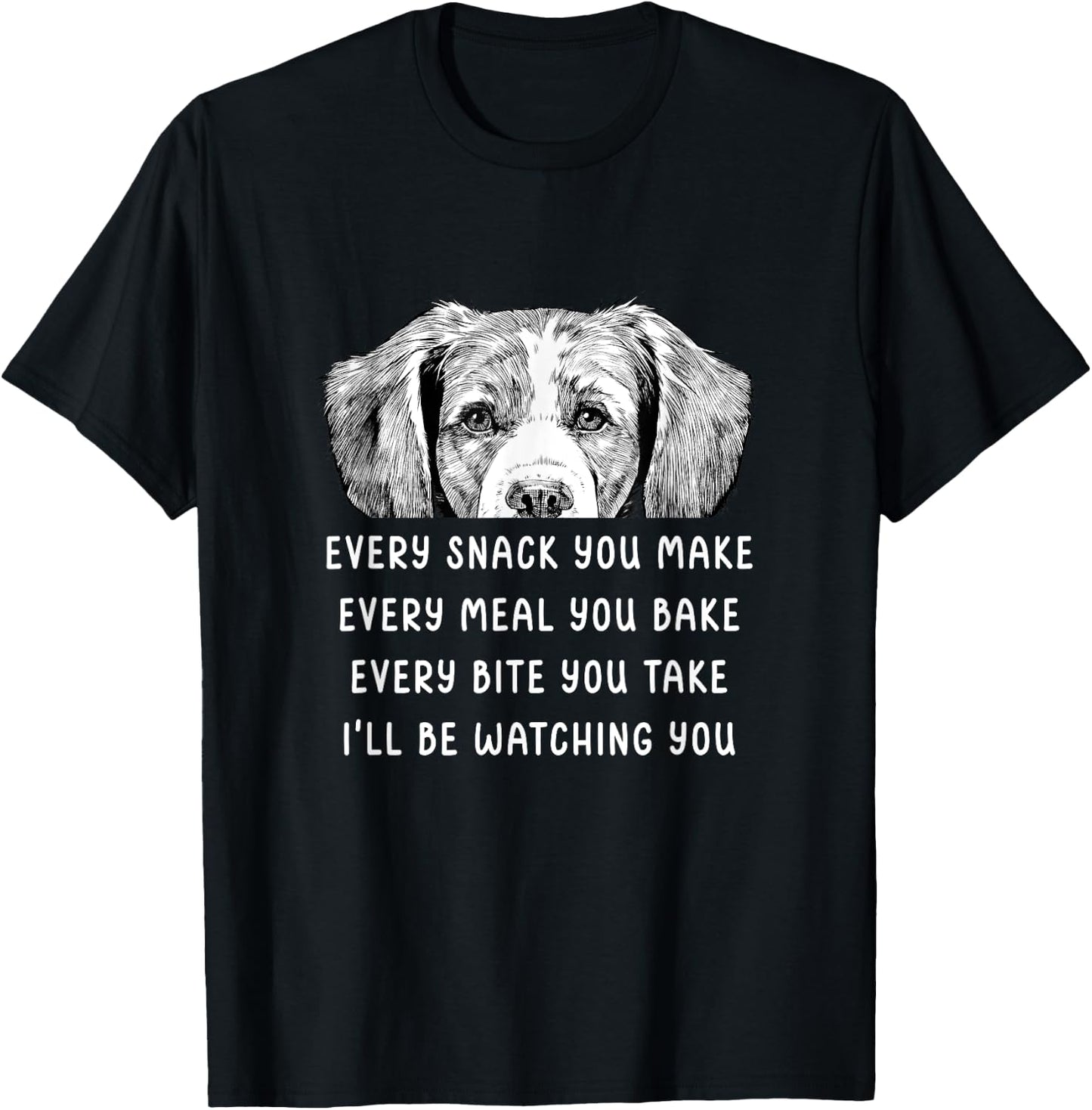 Every snack you make Every meal you bake Brittany Spaniel T-Shirt - T-Shirt | Black