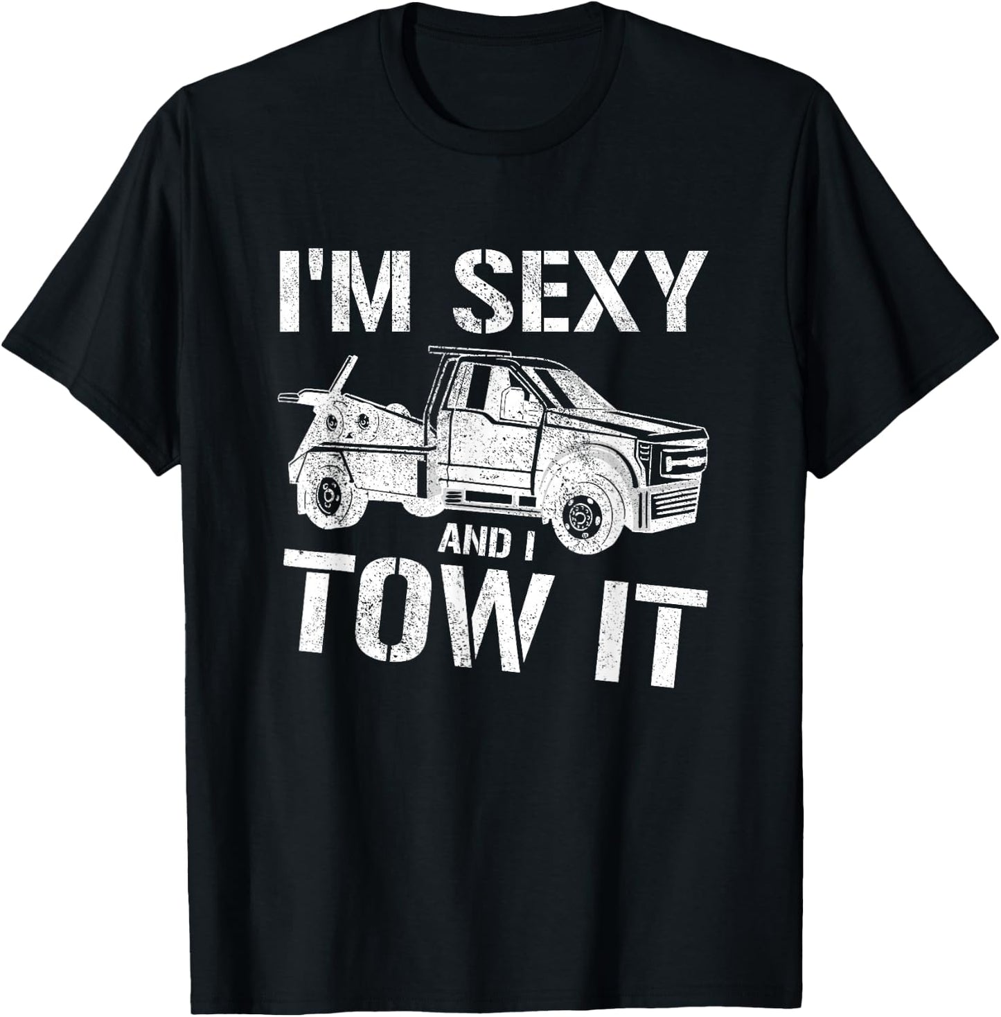 Tow Truck Towing I'm Sexy And I Tow It Tow T-Shirt - T-Shirt | Black