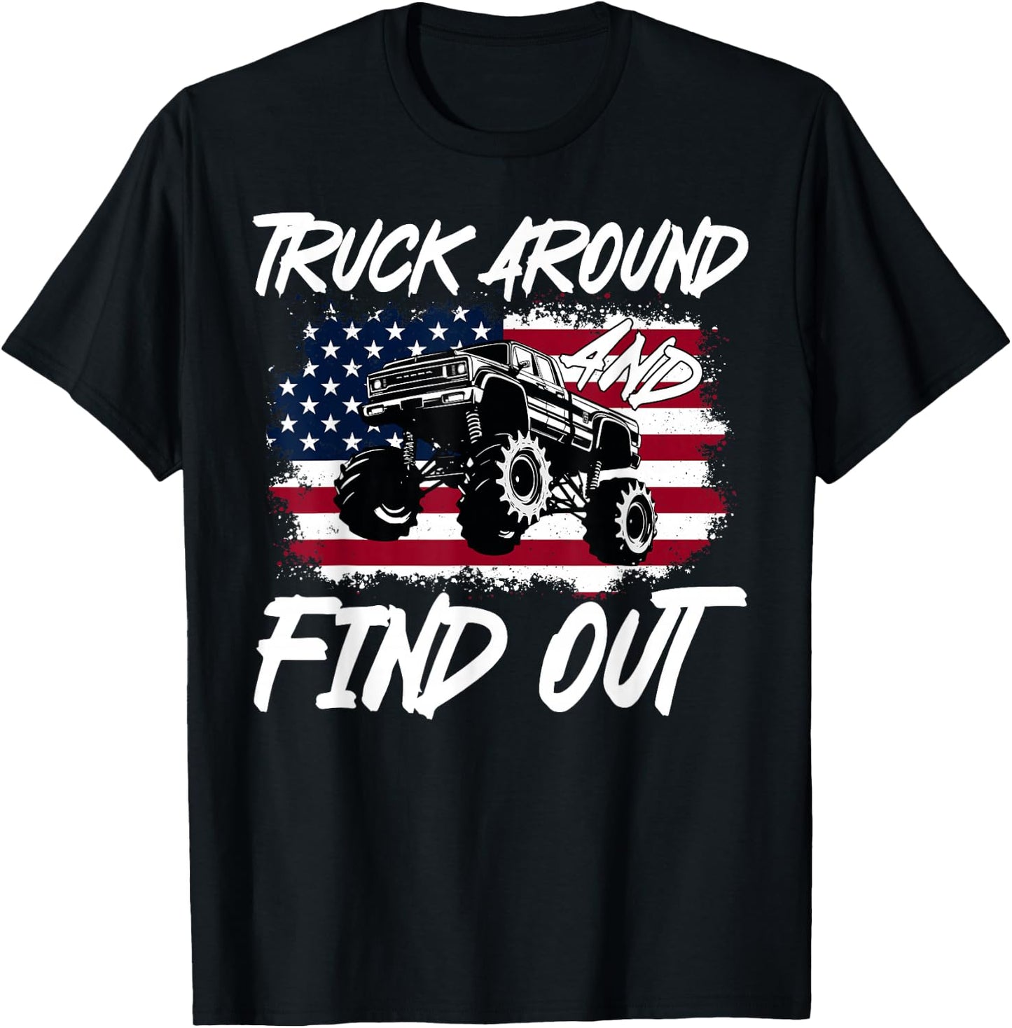 Truck Around And Find Out American Flag Monster Truck Lovers T-Shirt - T-Shirt | Black