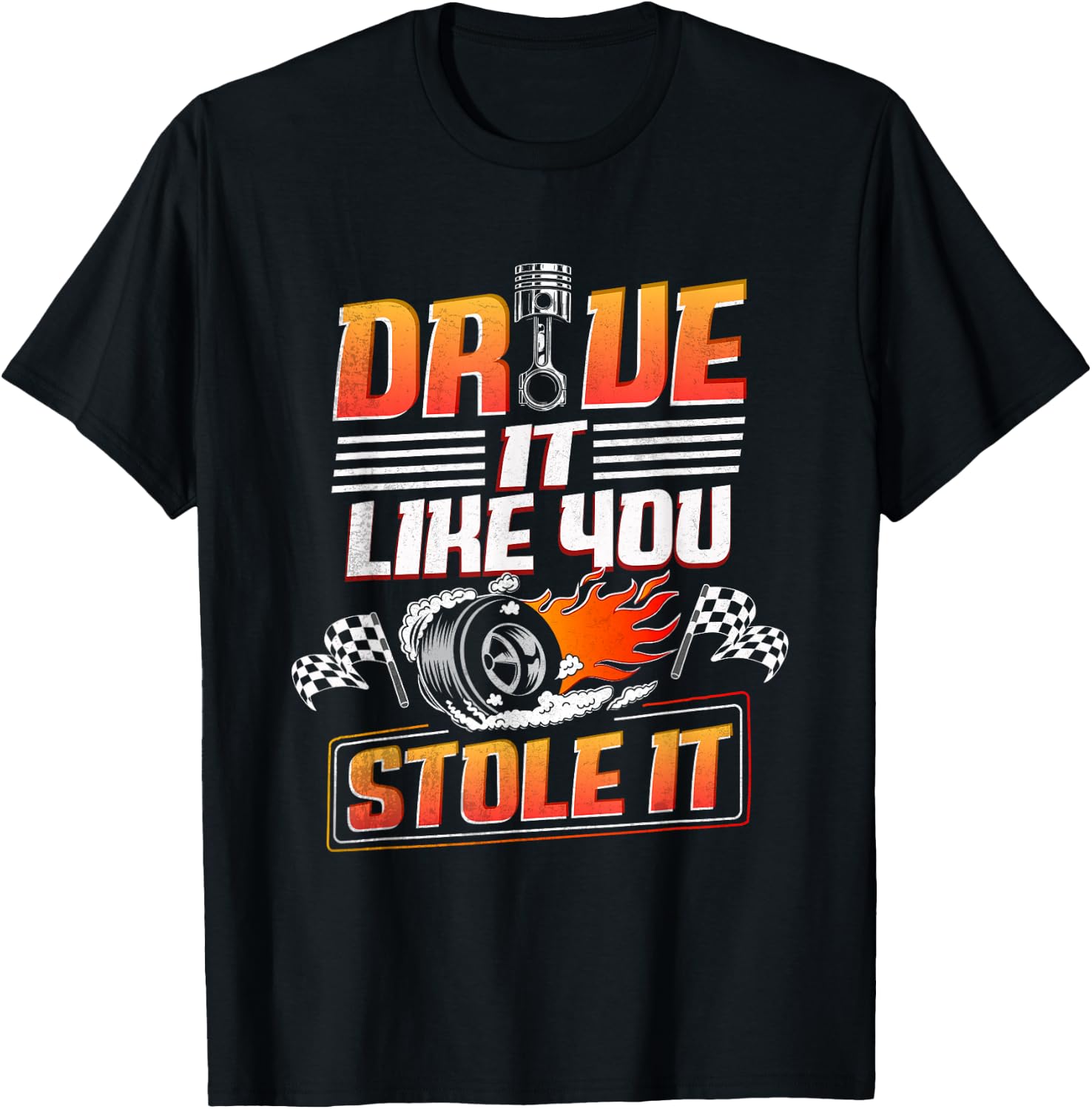 Automotive Car Guy Shirt Drive Like You Stole it Car Racing T-Shirt - T-Shirt | Black