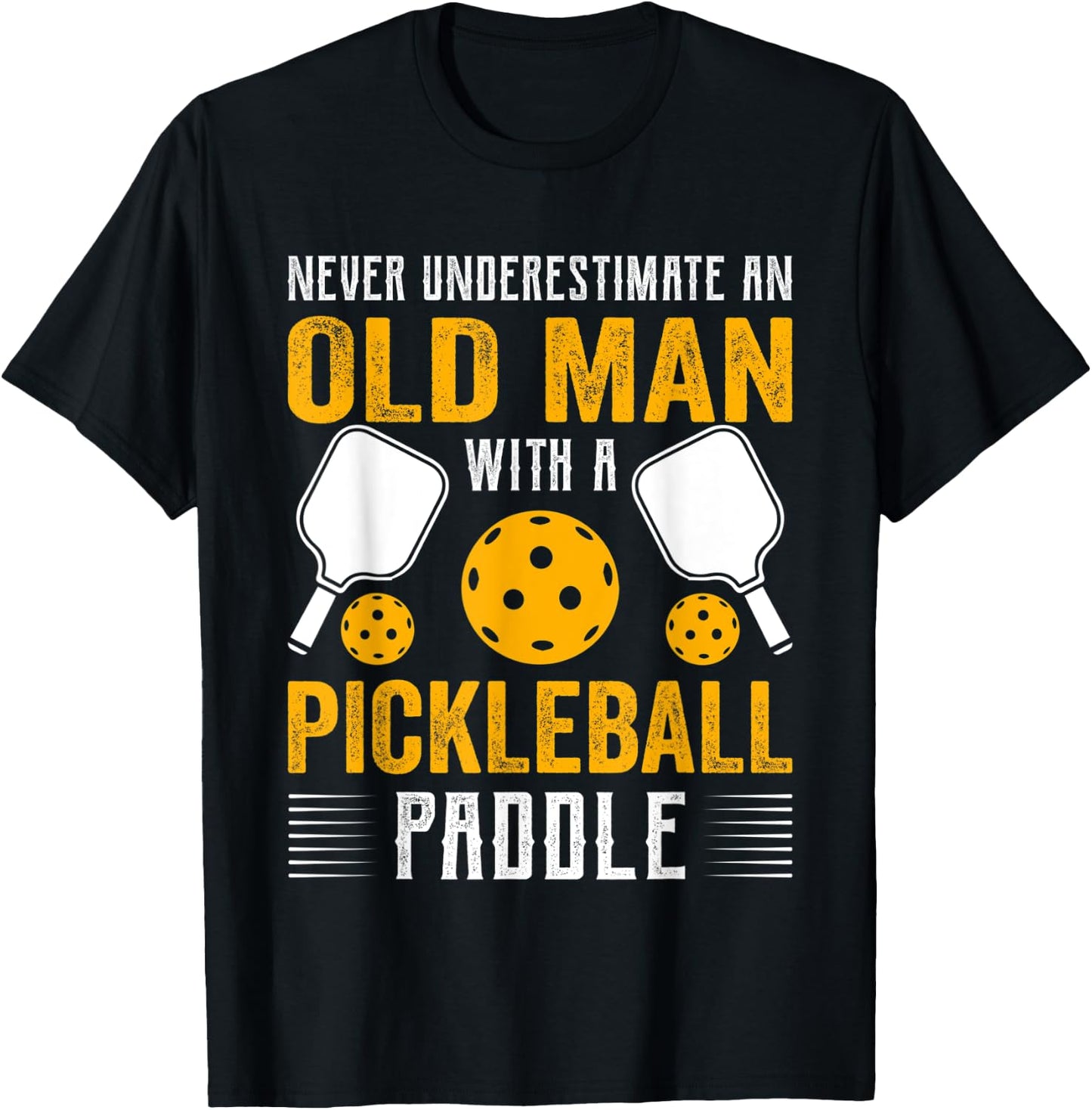 Never Underestimate An Old Man With a Pickleball Paddle T-Shirt - T-Shirt | Black