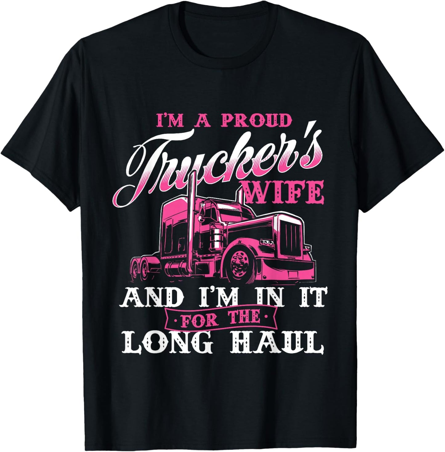 I'm A Proud Trucker's Wife - Semi Truck Driver Wife Trucking T-Shirt - T-Shirt | Black