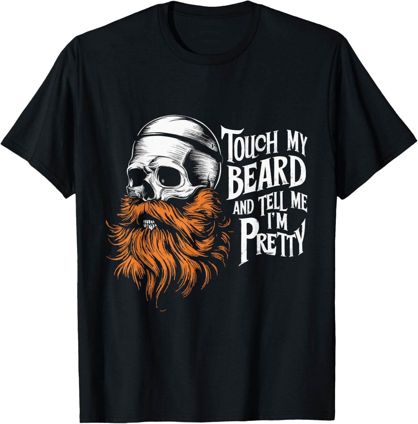 Touch My Beard And Tell Me I'm Pretty T-Shirt - T-Shirt | Black