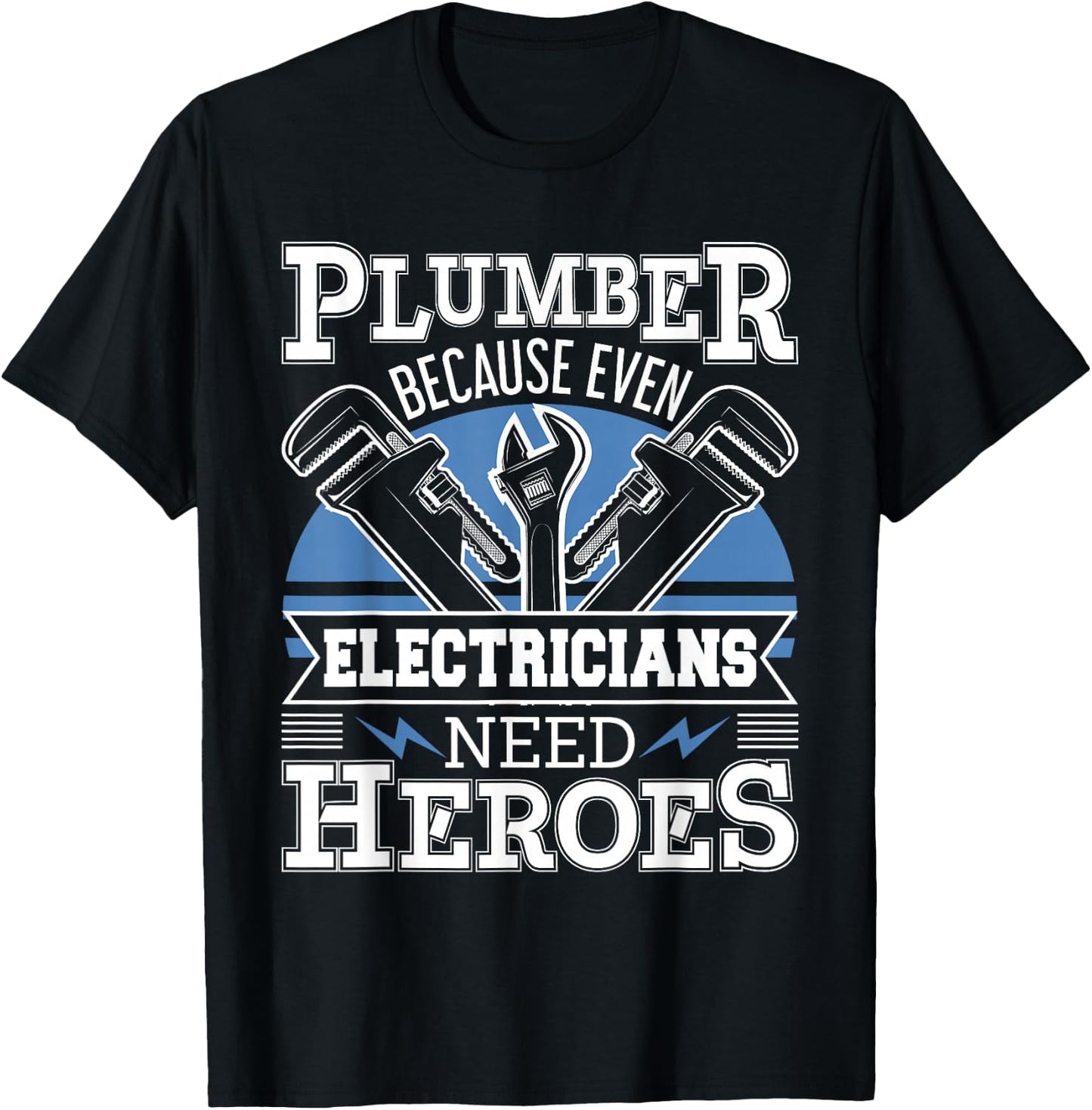 Plumber Because Even Electricians Need Heroes - Plumbing T-Shirt - T-Shirt | Black