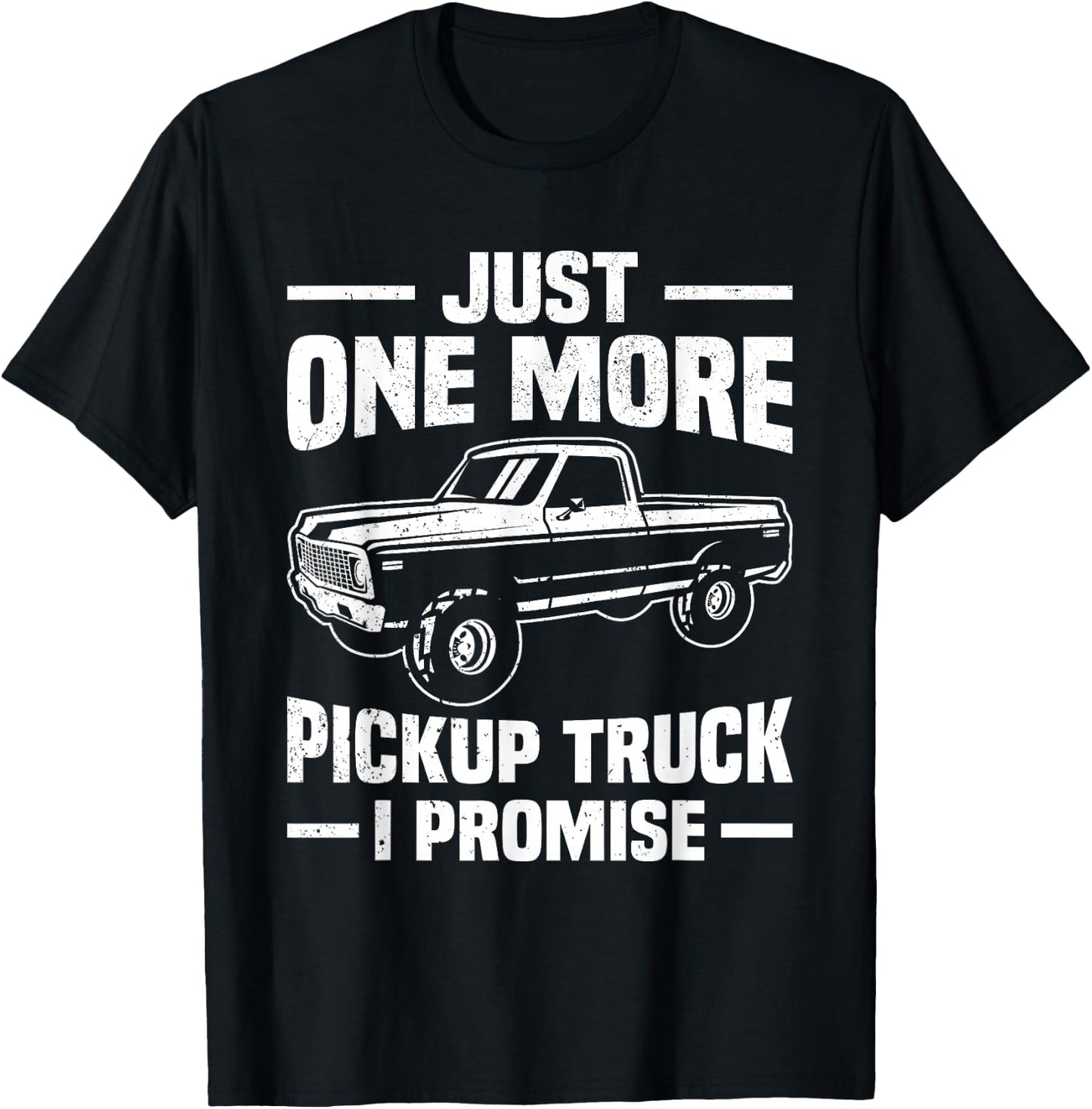 Just One More Pickup Truck I Promise Funny Trucker T-Shirt - T-Shirt | Black