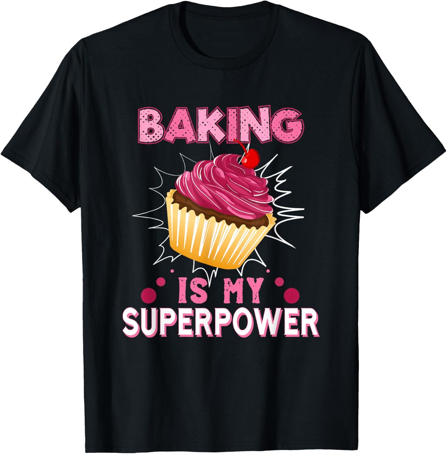 Baking Is My Superpower Delicious Cupcake Baker T-Shirt - T-Shirt | Black
