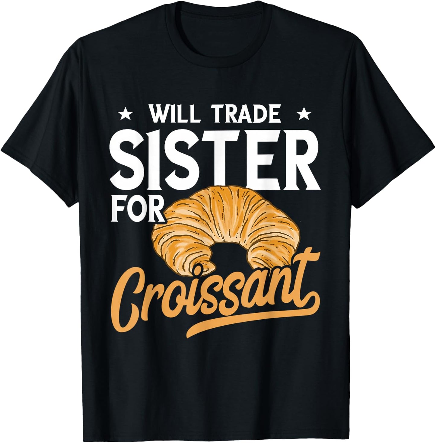 Croissant Will Trade Sister Baker Croissant Lover Baking T-Shirt - T-Shirt | Black