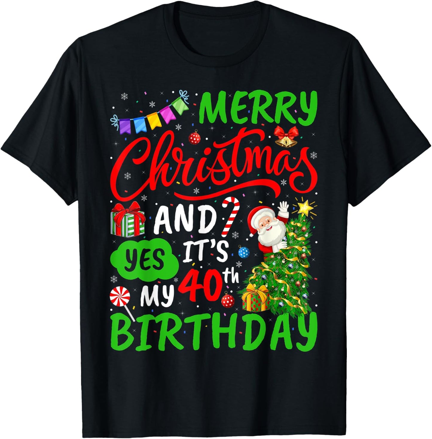 Merry Christmas And Yes It's My 40th Birthday Christmas T-Shirt - T-Shirt | Black