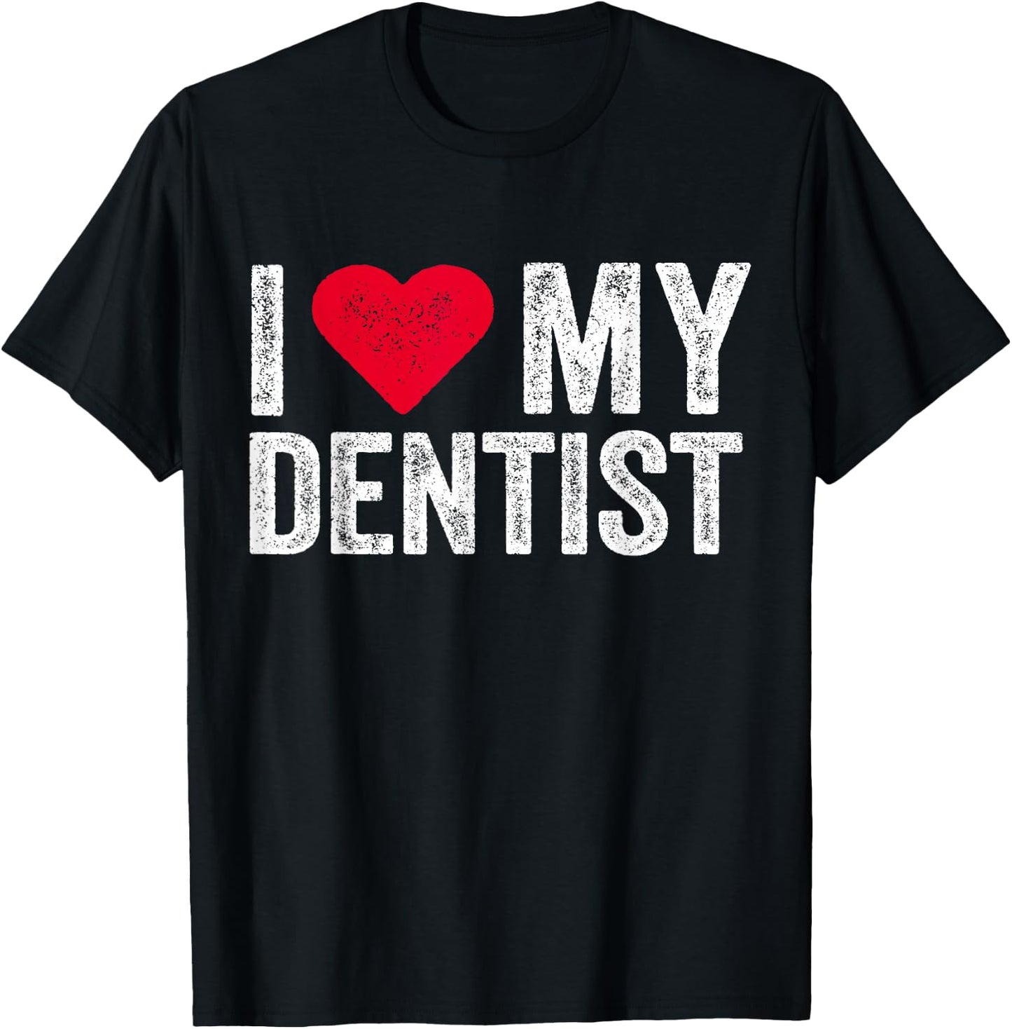 I Love My Dentist I Heart My Dentist Dental Asisstant T-Shirt - T-Shirt | Black