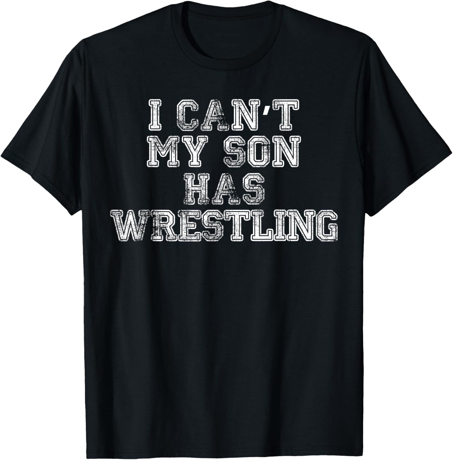 I Can't My Son Has Wrestling T Shirt Funny Mom Dad T-Shirt - T-Shirt | Black