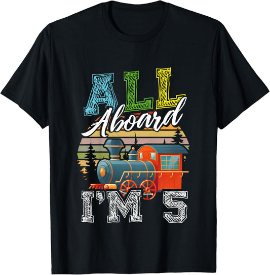 All Aboard I’m 5 Funny Train Happy Birthday Boys Girls T-Shirt - T-Shirt | Black