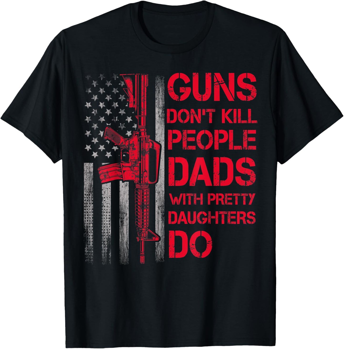 Guns Don't Kill People Dads With Pretty Daughters Humor Dad T-Shirt - T-Shirt | Black