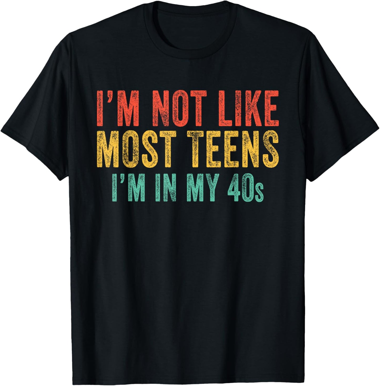 I'm Not Like Most Teens I'm In My 40's Funny Vintage Retro T-Shirt - T-Shirt | Black
