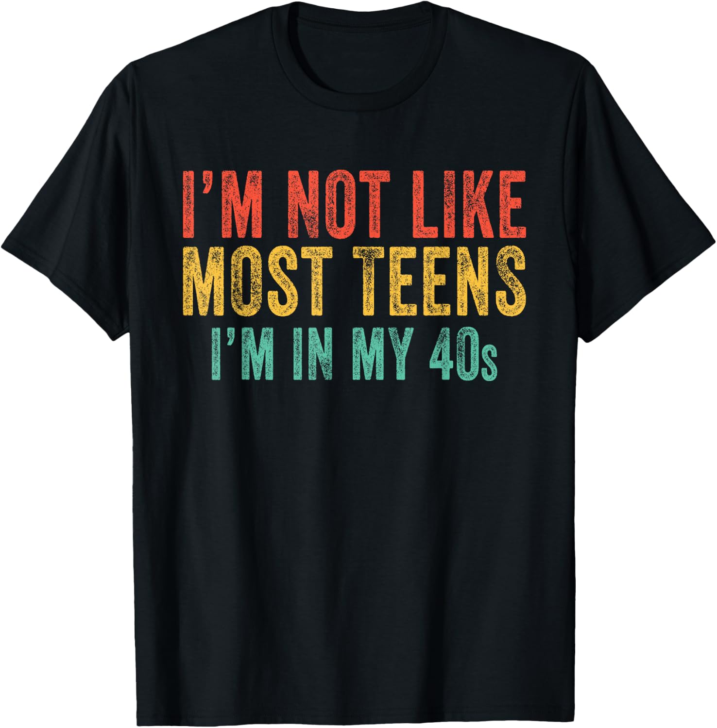 I'm Not Like Most Teens I'm In My 40's Funny Vintage Retro T-Shirt - T-Shirt | Black