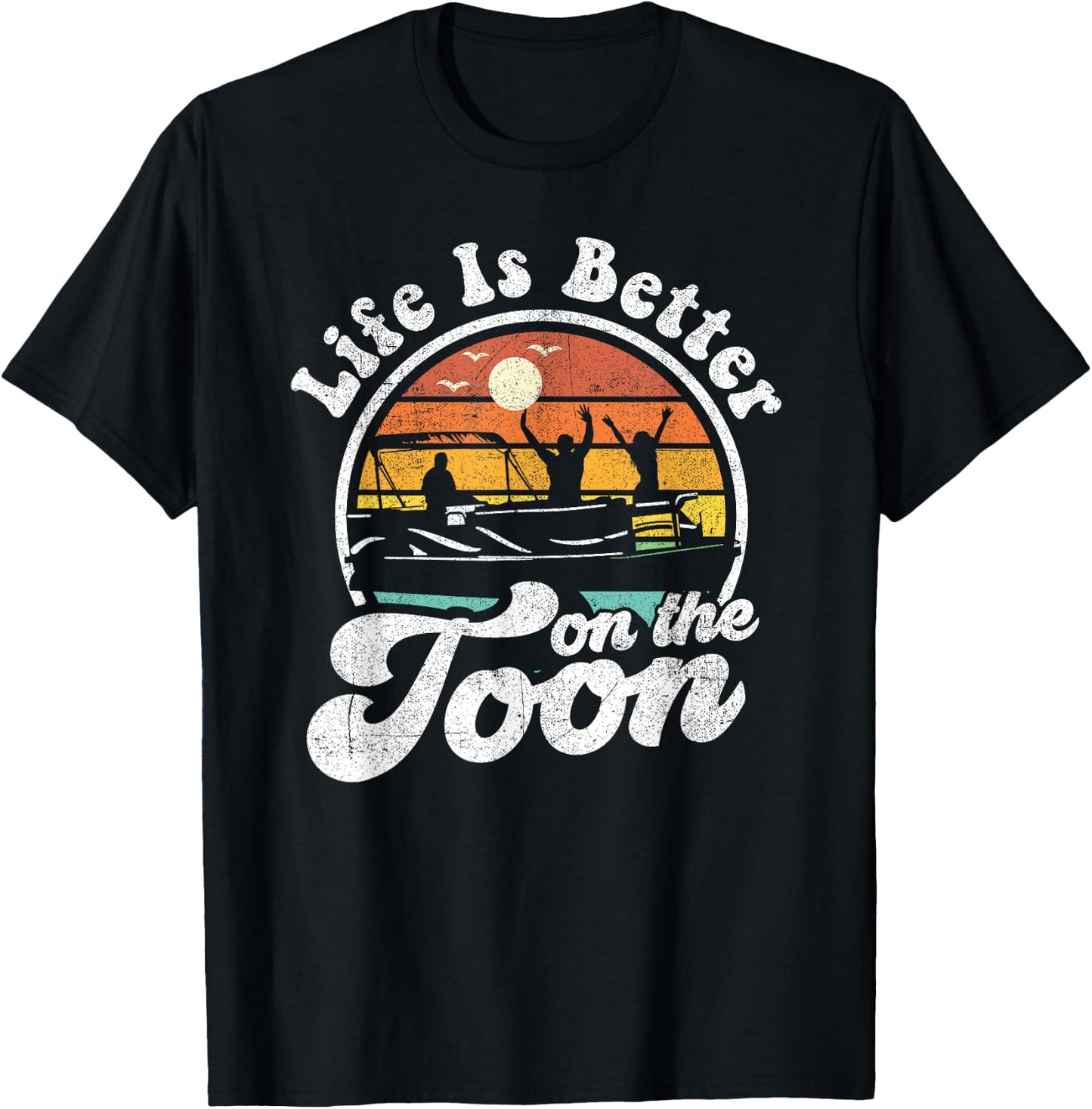 Life Is Better On The Toon Funny Pontoon Boat Boating Gift T-Shirt - T-Shirt | Black