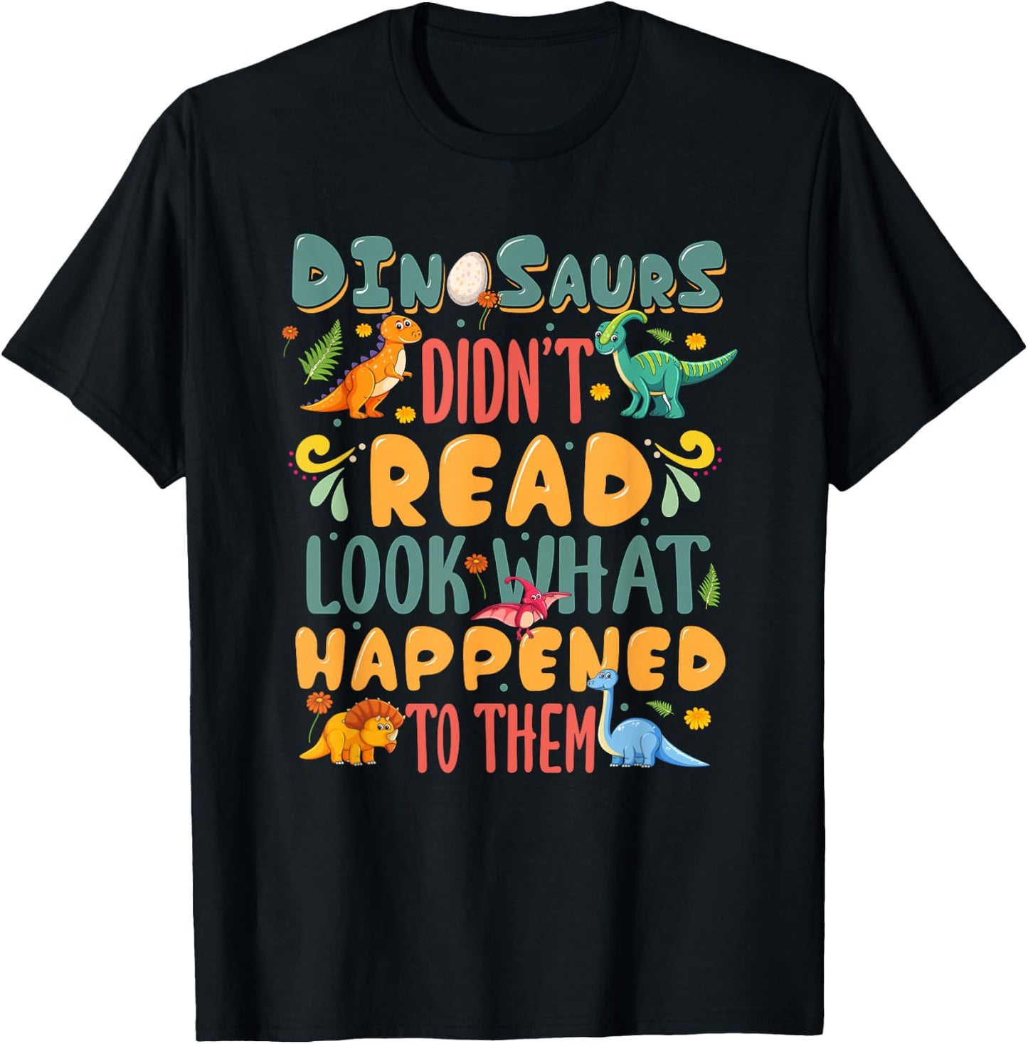 Dinosaurs Didn't Read Look What Happened To Them Teacher T-Shirt - T-Shirt | Black