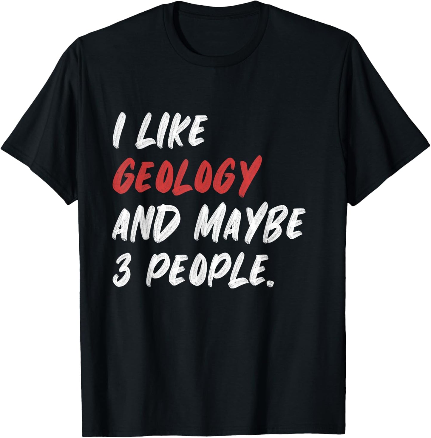 I Like Geology And Maybe 3 People Funny Geologist Rock T-Shirt - T-Shirt | Black