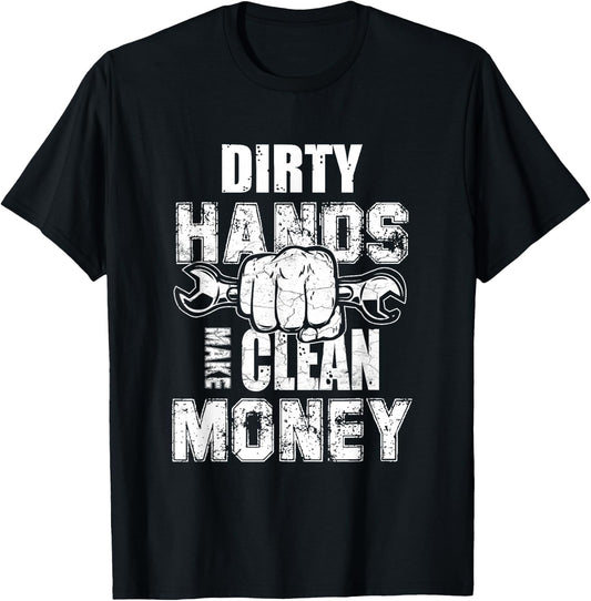 Dirty Hands Make Clean-Money Machines Mechanical Engineering T-Shirt - T-Shirt | Black