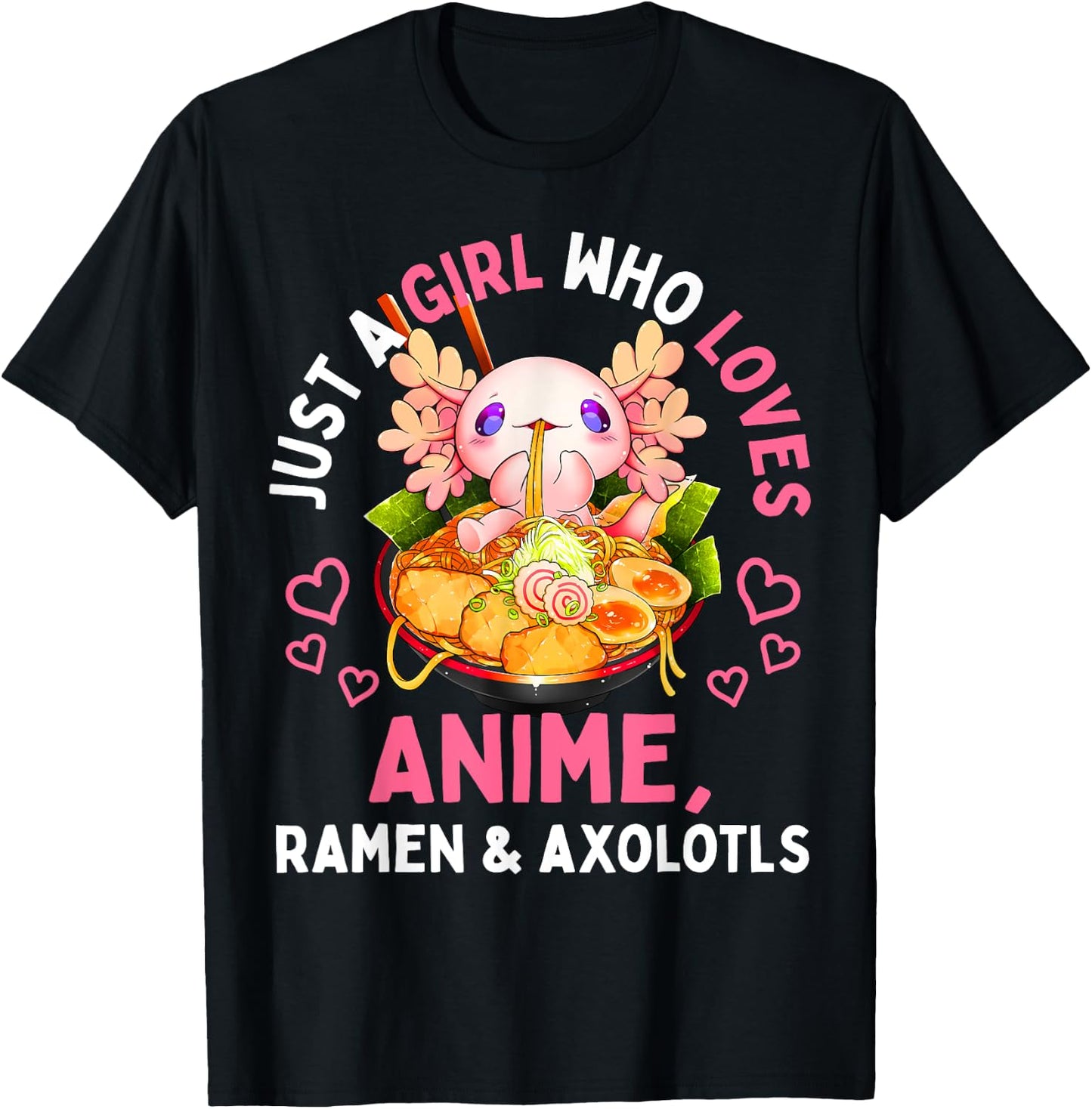 Just a Girl Who Loves Anime Ramen and Axolotls Kawaii Gift T-Shirt - T-Shirt | Black