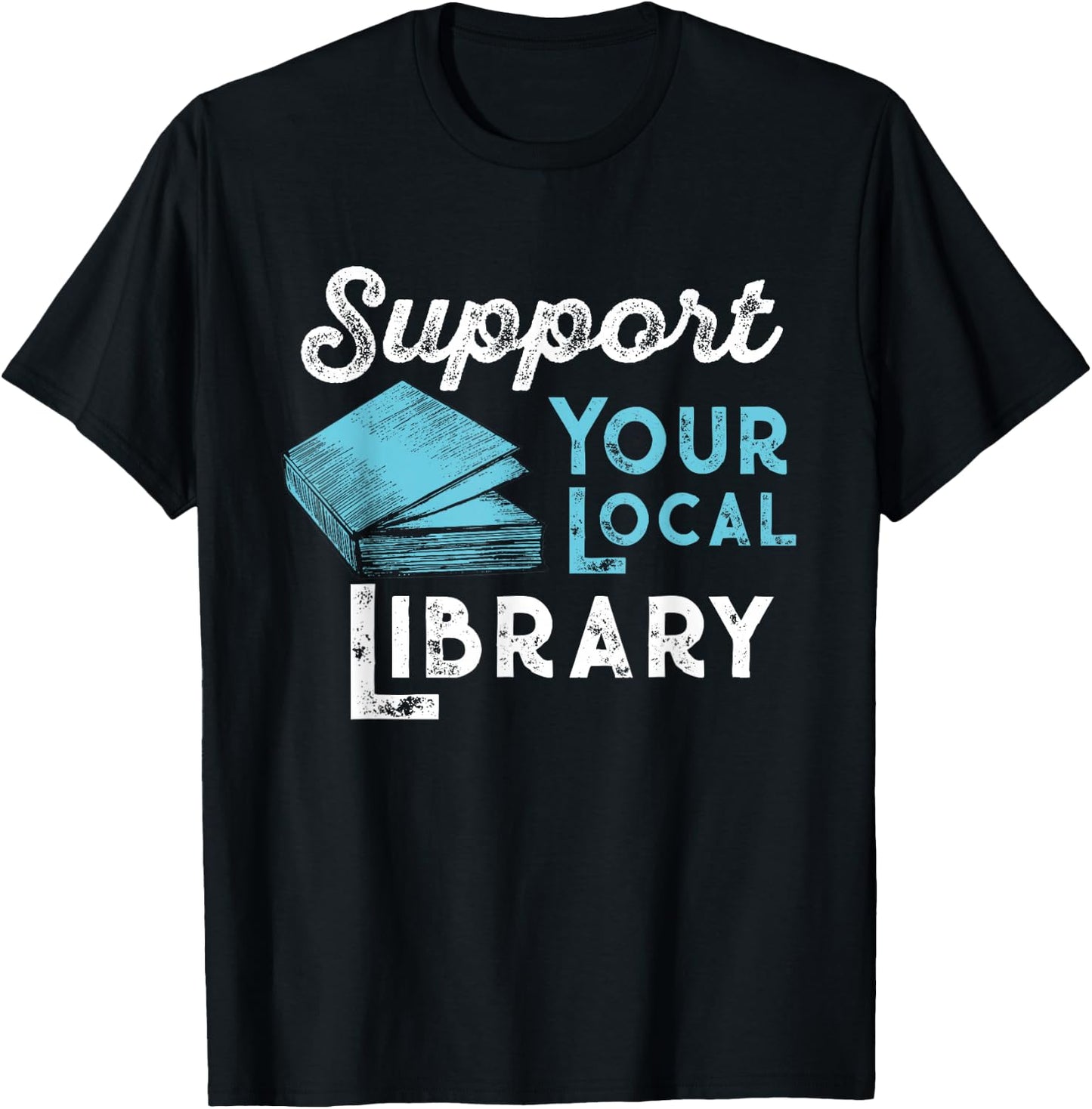 Support Your Local Library for Book Lovers and Readers T-Shirt - T-Shirt | Black