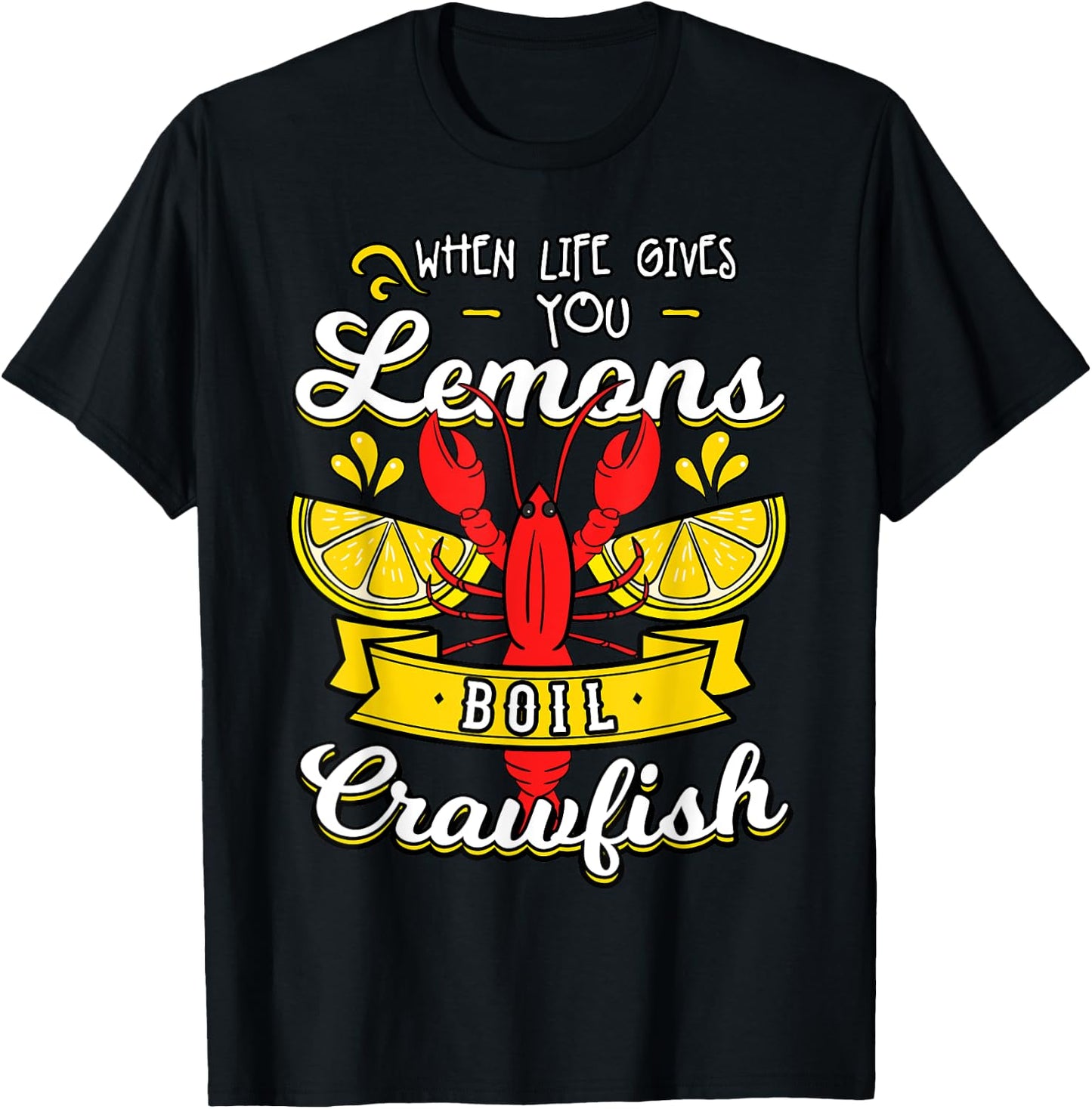 When Life Gives You Lemon Boil Crawfish Mudbug Crawfish T-Shirt - T-Shirt | Black