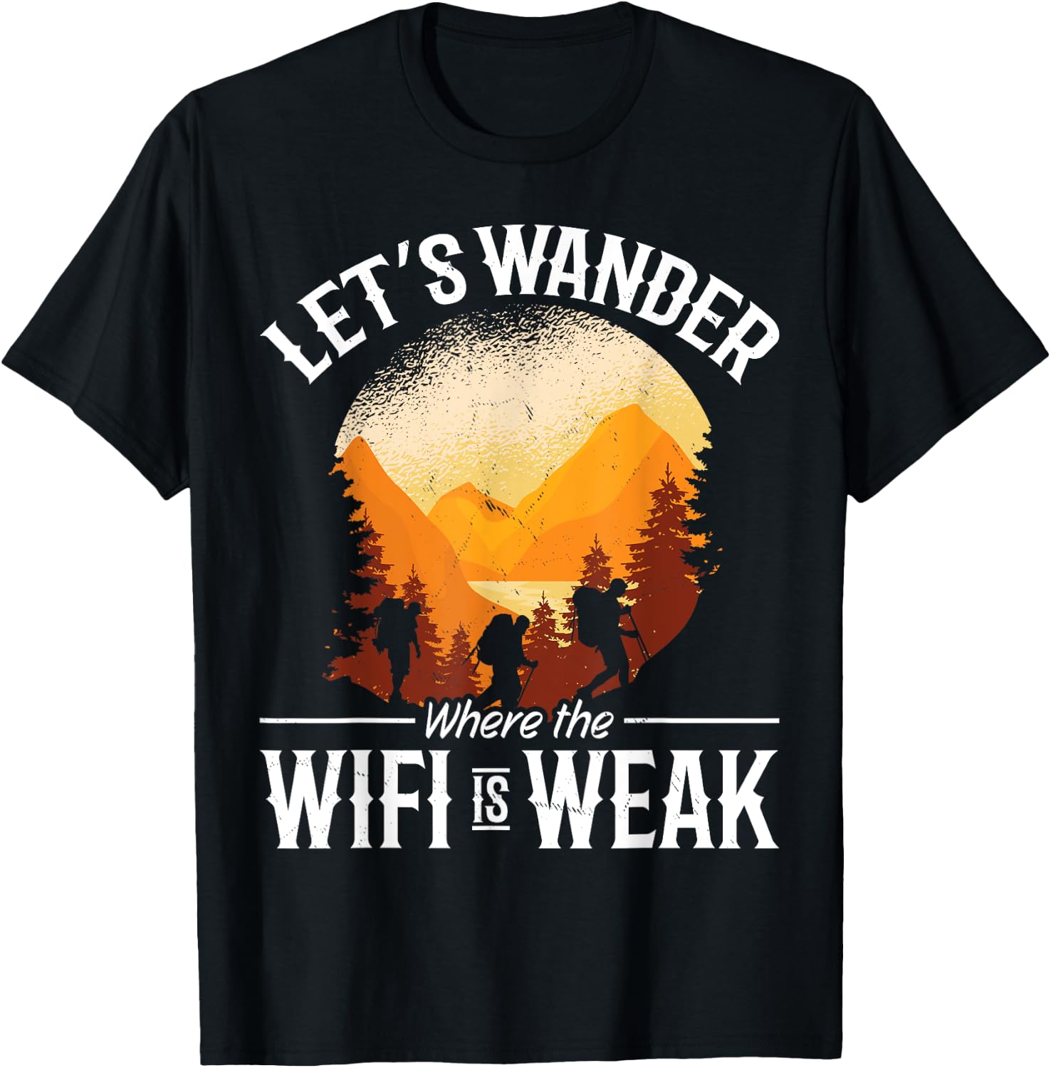 Hiking Mountain Outdoors Lets Wander where the WIFI is weak T-Shirt - T-Shirt | Black
