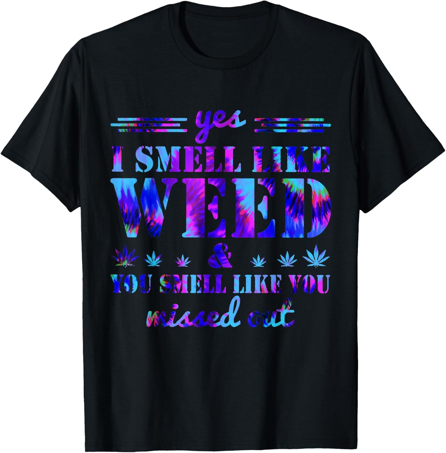 Yes I Smell Like Weed You Smell Like You Missed Weed Day T-Shirt - T-Shirt | Black