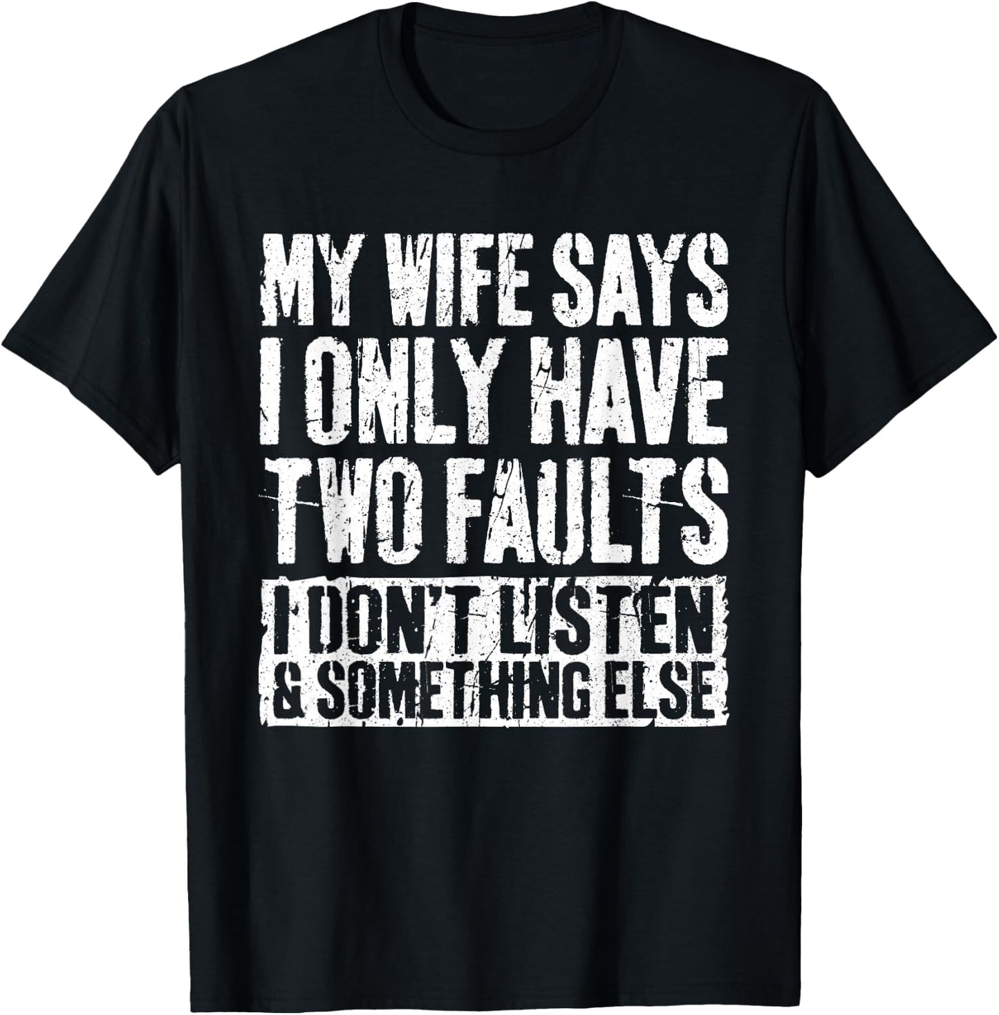 My Wife Says I Only Have Two Faults Shirt Funny Husband T-Shirt - T-Shirt | Black