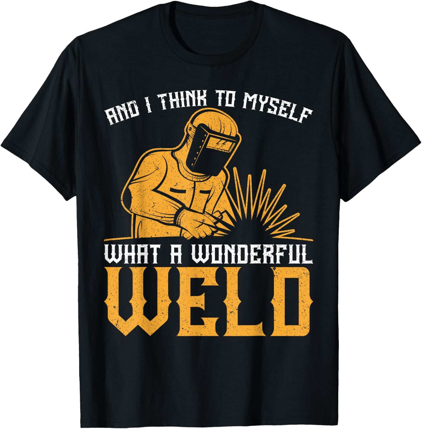 And I Think To Myself What A Wonderful Weld Vintage Welder T-Shirt - T-Shirt | Black
