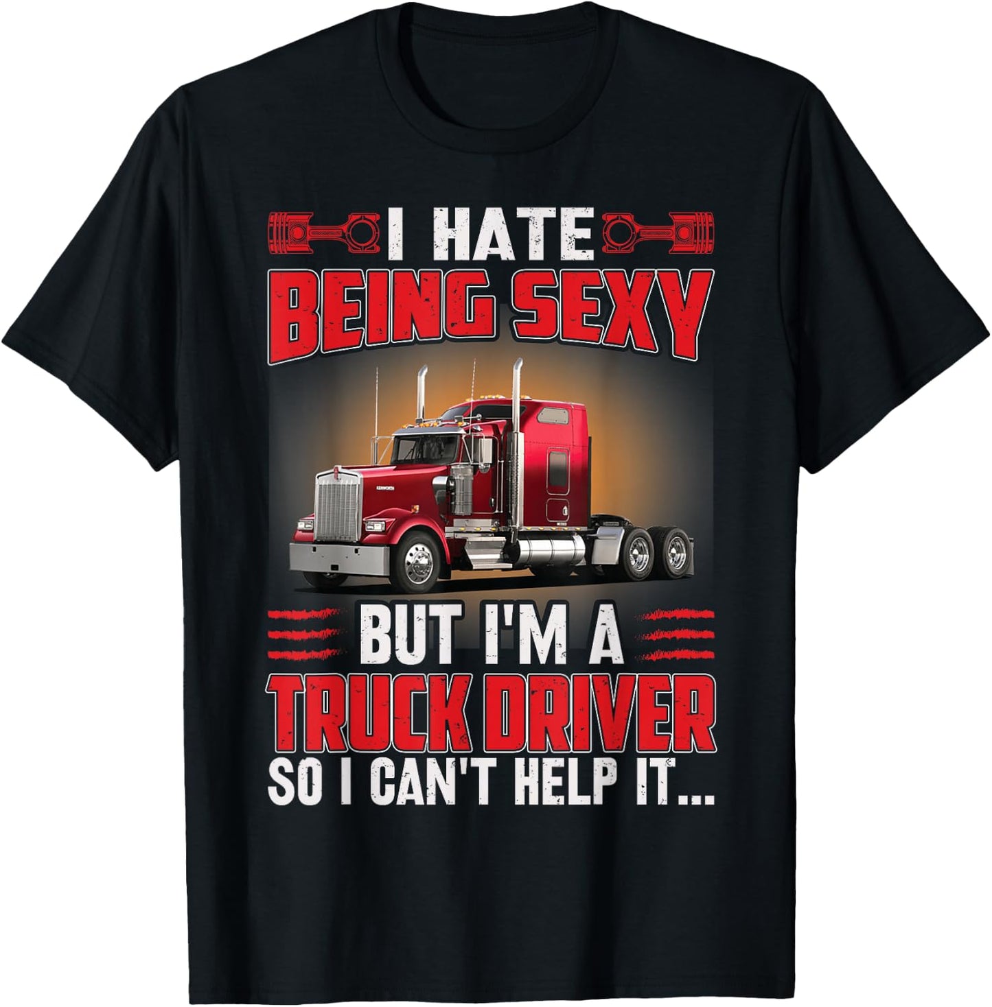 I Hate Being Sexy But I’m Trucker Driver So I Can’t Help it T-Shirt - T-Shirt | Black