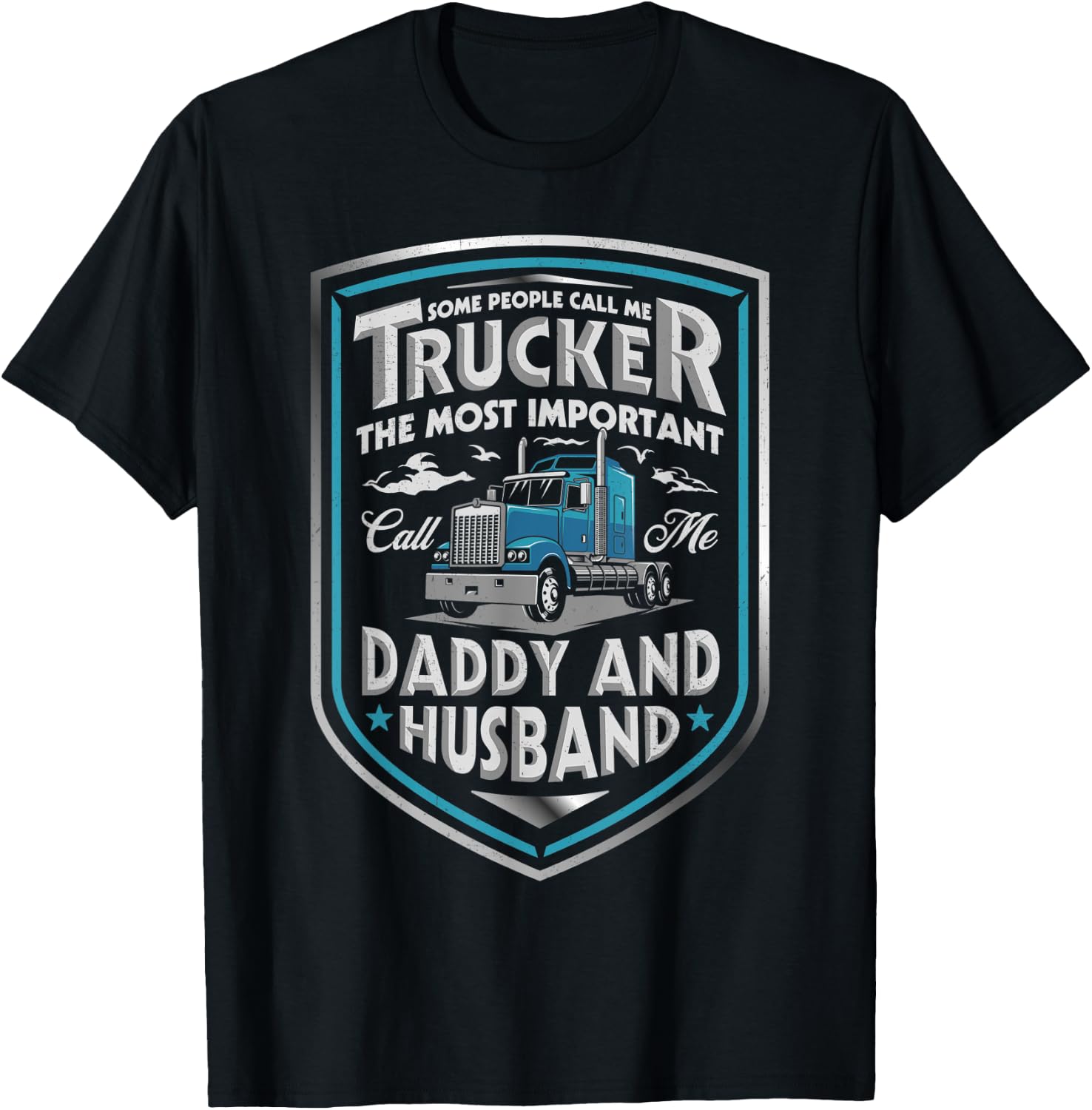 Some People Call Me Trucker Daddy And Husband Father's Day T-Shirt - T-Shirt | Black