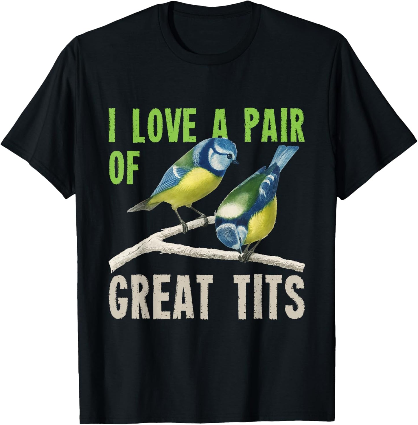 I Love A Pair Of Great Tits Bird Watcher T-Shirt - T-Shirt | Black