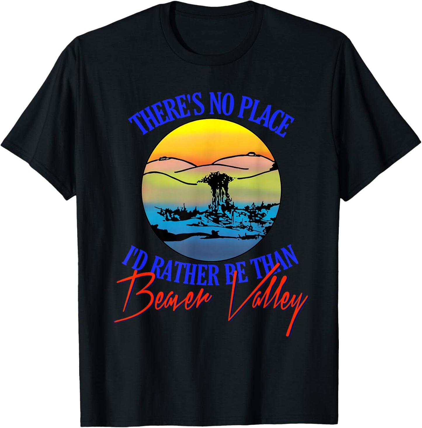 Theres No Place Id Rather Be Than Beaver Valley T-Shirt - T-Shirt | Black