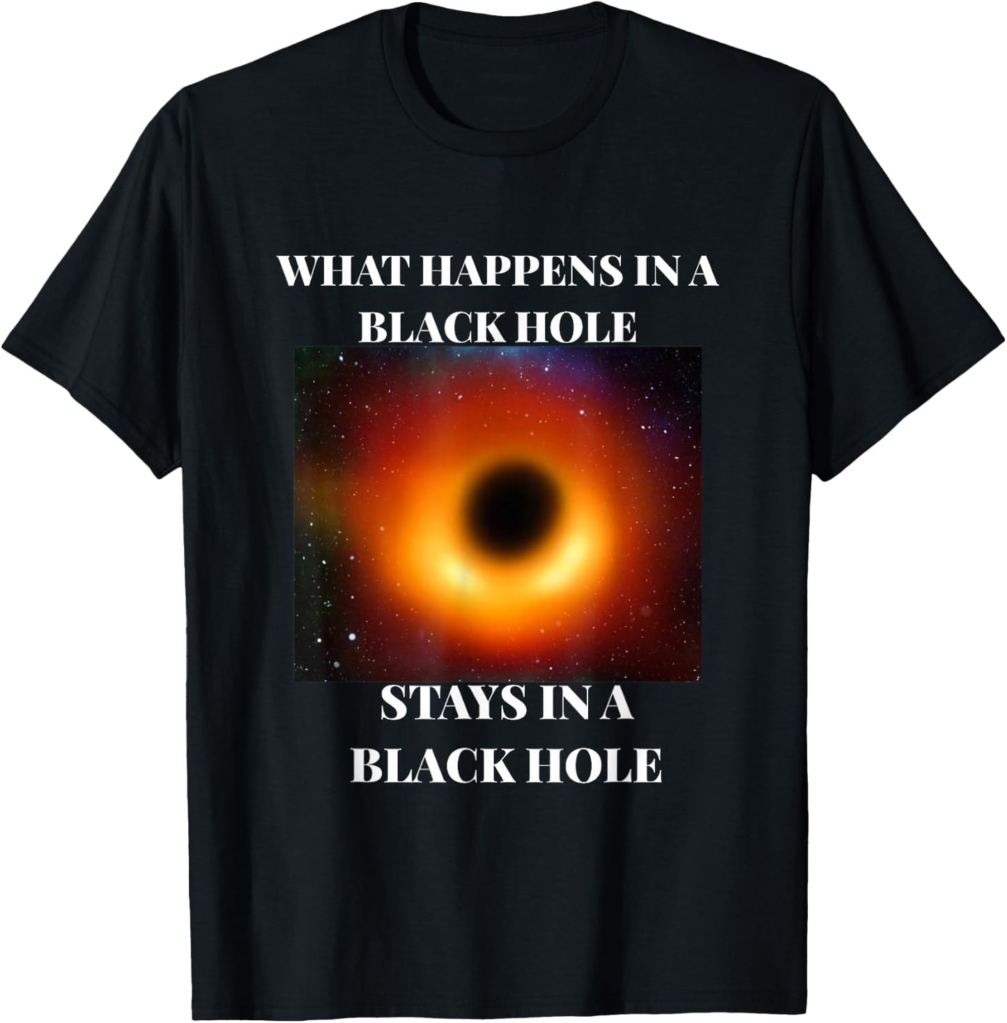 What happens in a black hole 2019 funny T-Shirt - T-Shirt | Black
