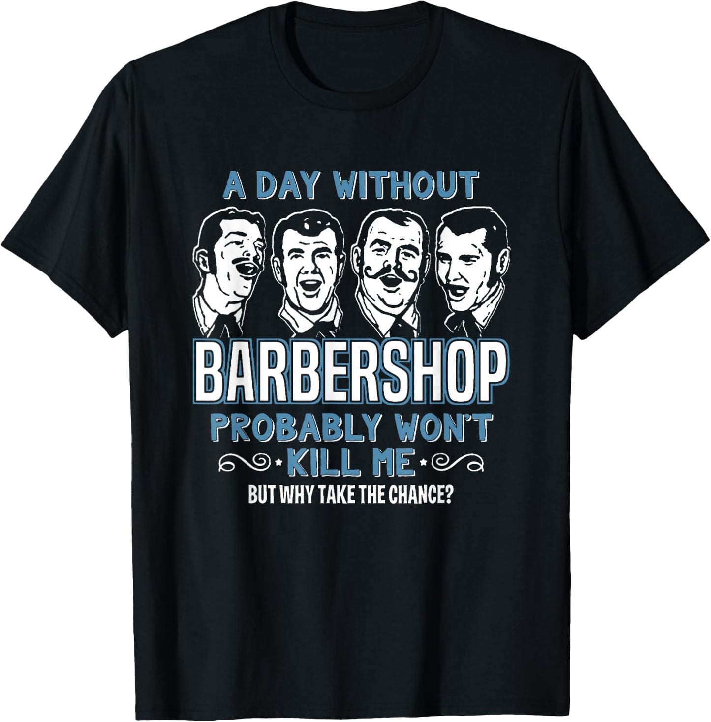 Day Without Barbershop Quartet Shirt Harmony Music Singing T-Shirt - T-Shirt | Black