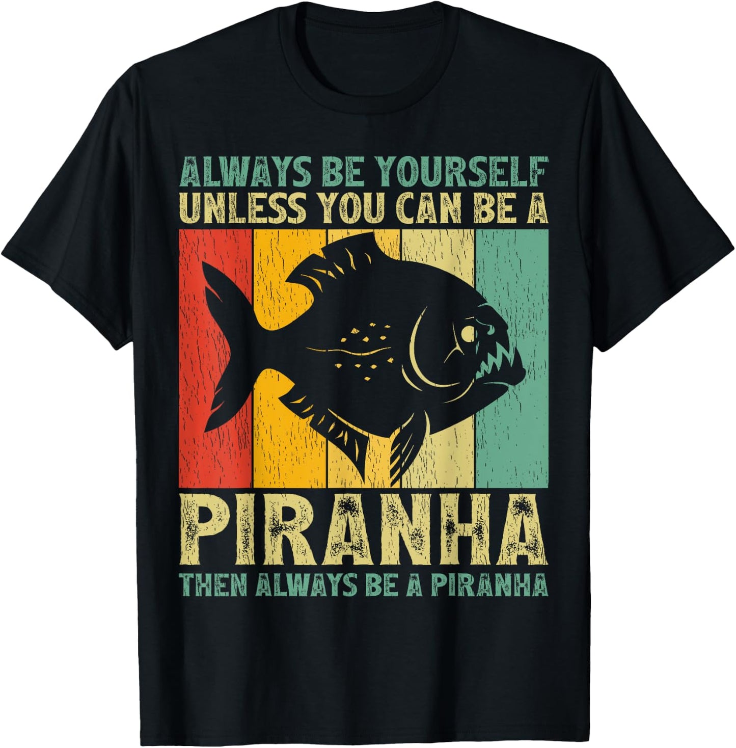 Vintage Always Be Yourself Unless You Can Be A Piranha T-Shirt - T-Shirt | Black