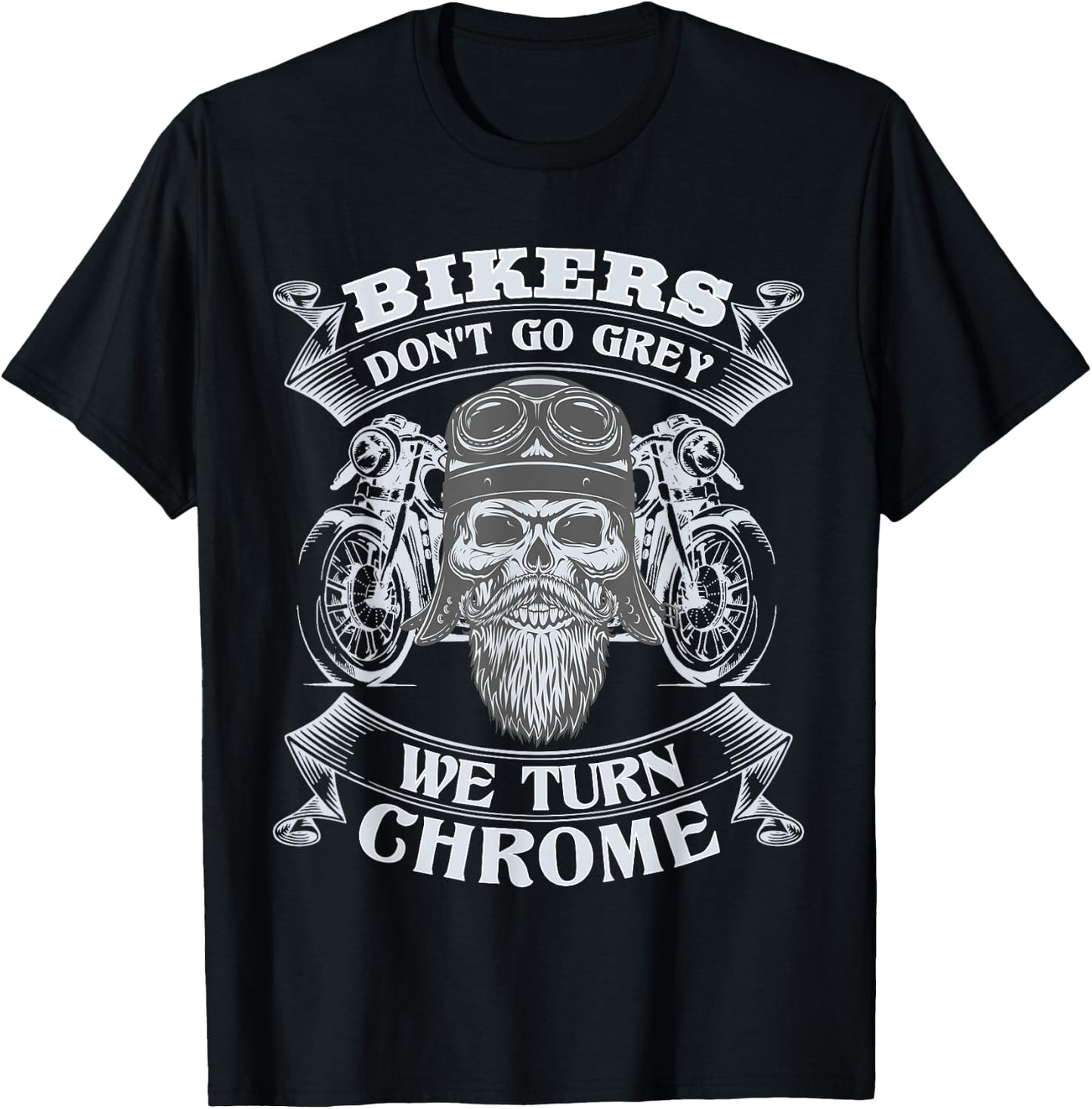 Bikers Don't Go Grey They Turn Chrome Biker Motorcycle T-Shirt - T-Shirt | Black