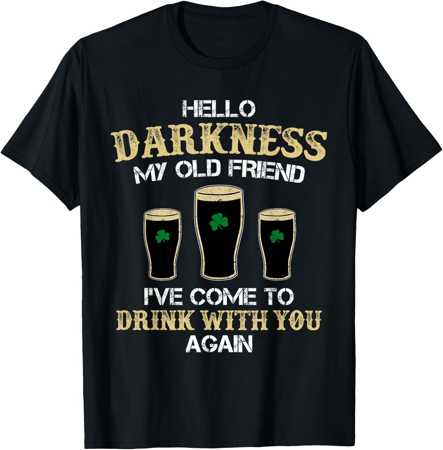 Hello Darkness My Old friend Irish Shamrock Beer Day T-Shirt - T-Shirt | Black
