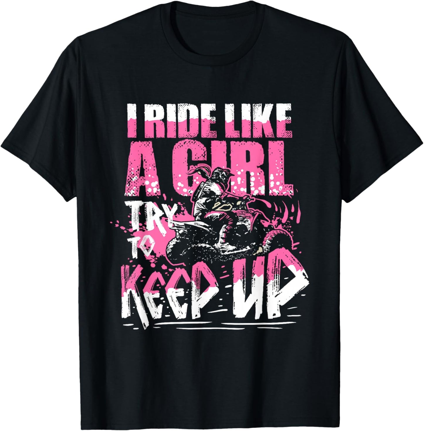 Quad ATV Girls Gift I Ride Like A Girl Try To Keep Up T-Shirt - T-Shirt | Black
