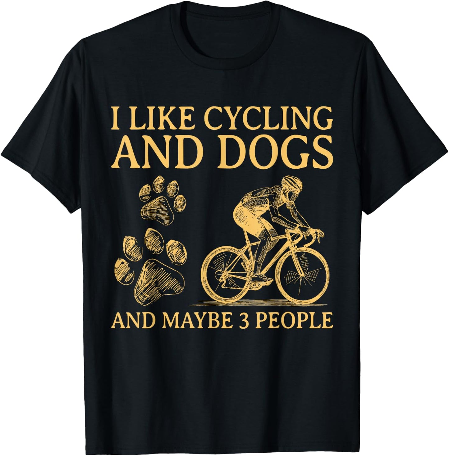 I Like Cycling And Dogs And Maybe 3 People Funny For Cyclist T-Shirt - T-Shirt | Black