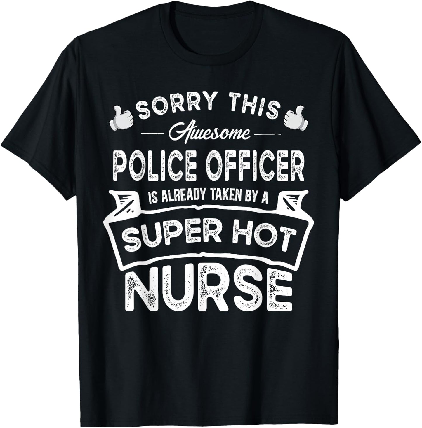 Sorry This Police Officer is Taken by a Nurse | Funny Couple T-Shirt - T-Shirt | Black