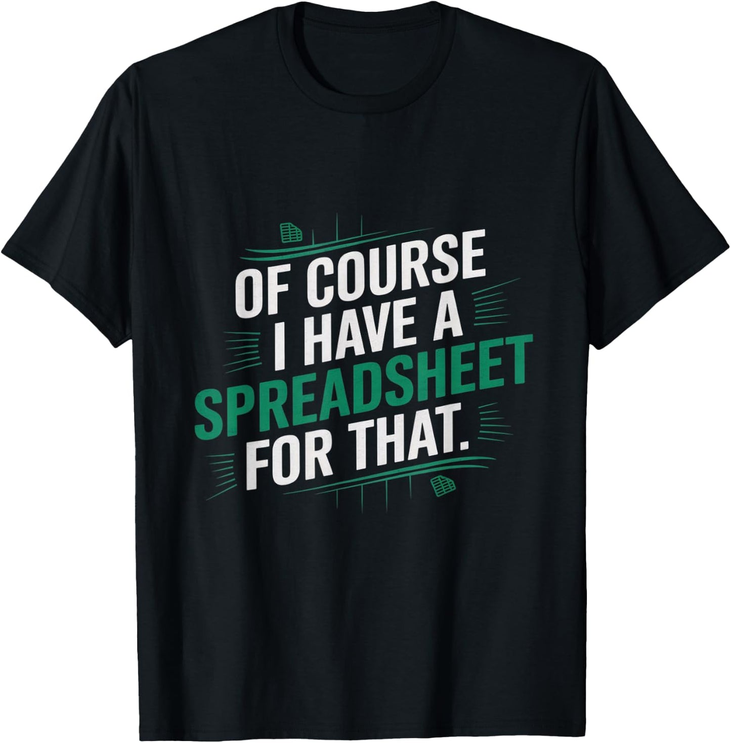 Of Course, I Have A Spreadsheet For That Funny Nerd T-Shirt - T-Shirt | Black
