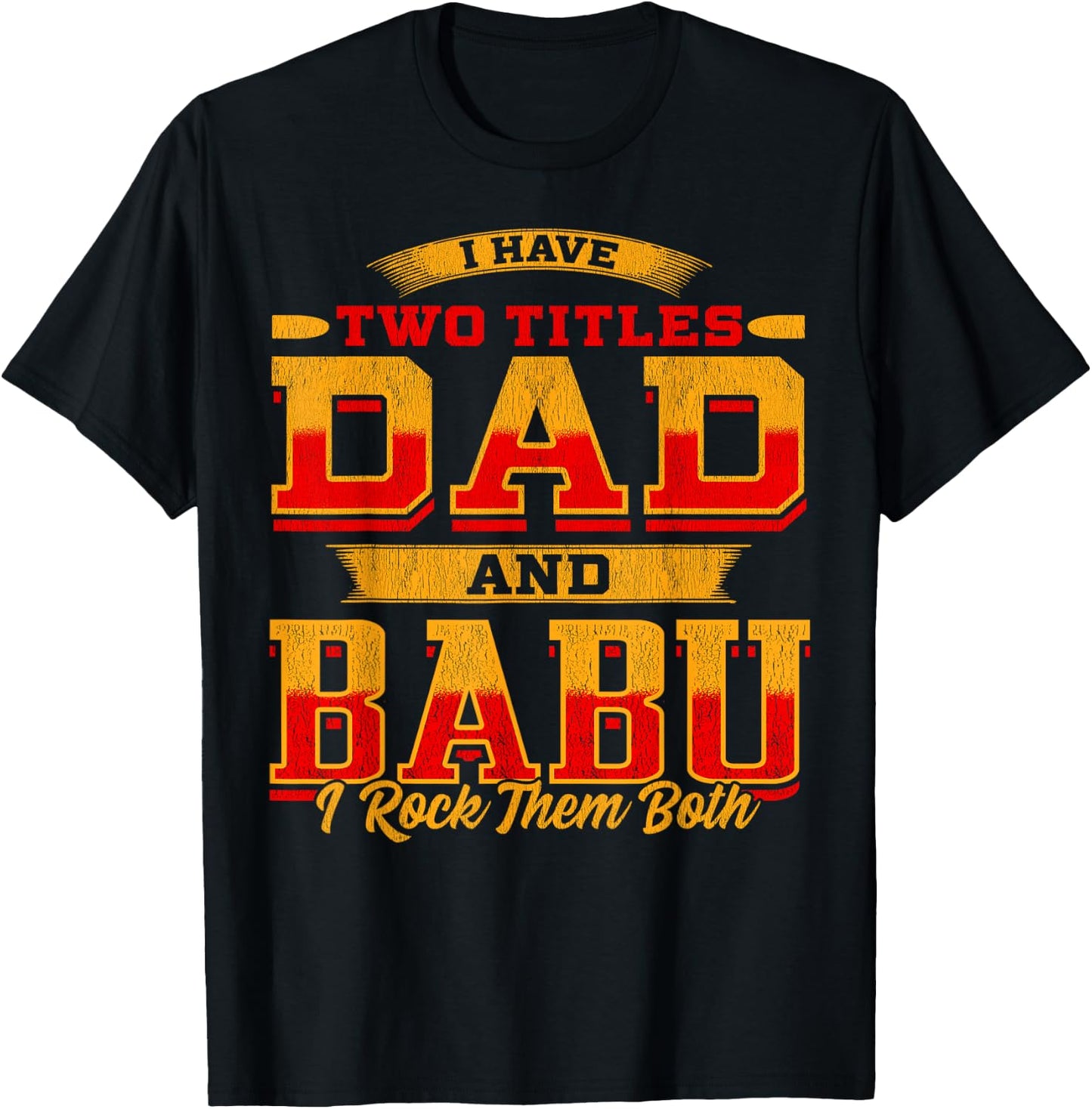 I Have Two Titles Dad And Babu And I Rock Them Both T-Shirt - T-Shirt | Black